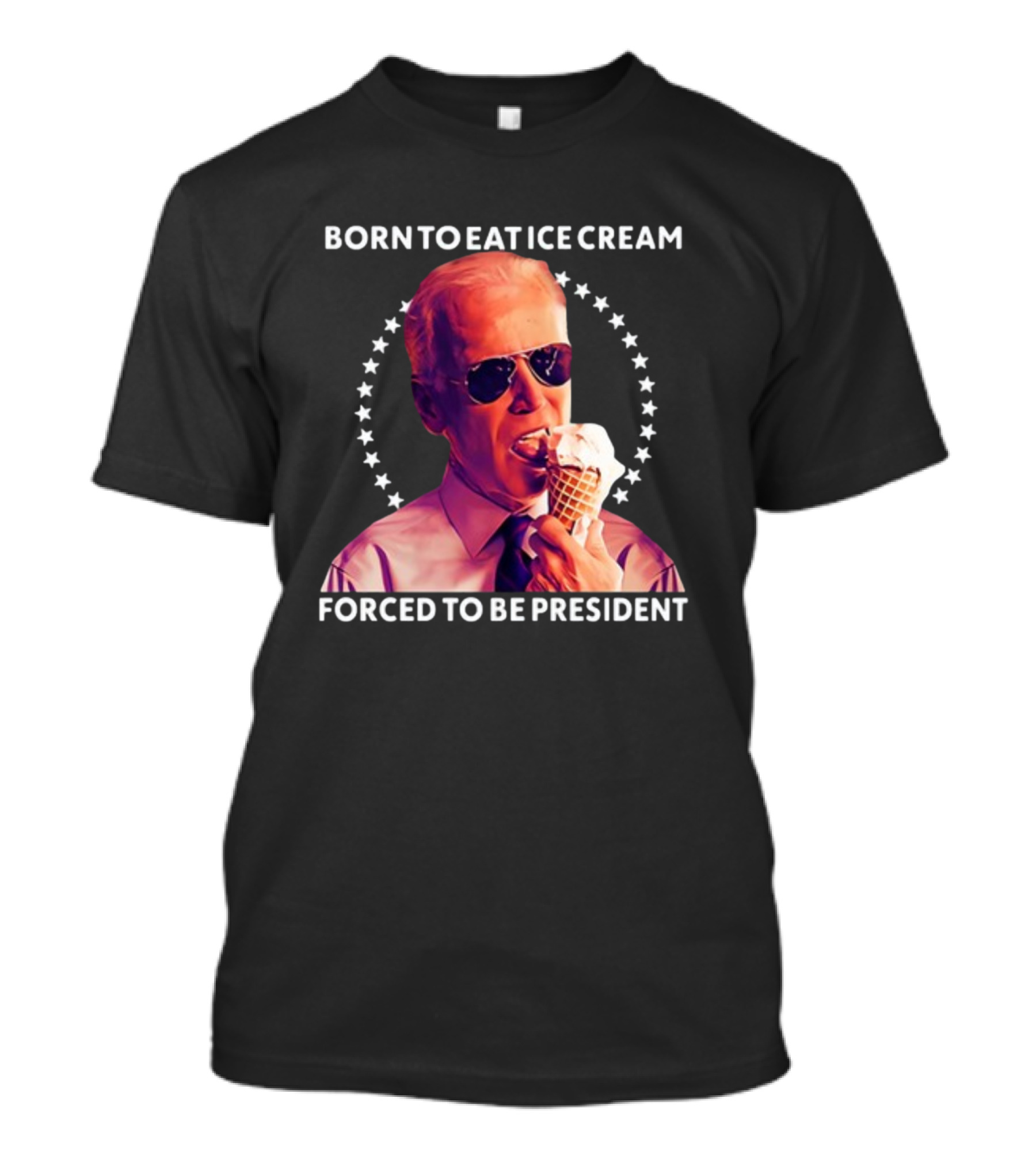 Born To Eat Ice Cream Forced To Be President Star Circle Sunglasses Ice Cream Cone T-Shirt