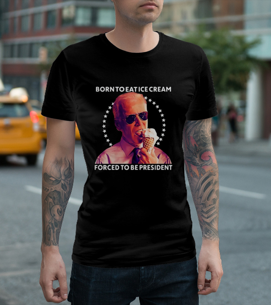 Born To Eat Ice Cream Forced To Be President Star Circle Sunglasses Ice Cream Cone T-Shirt