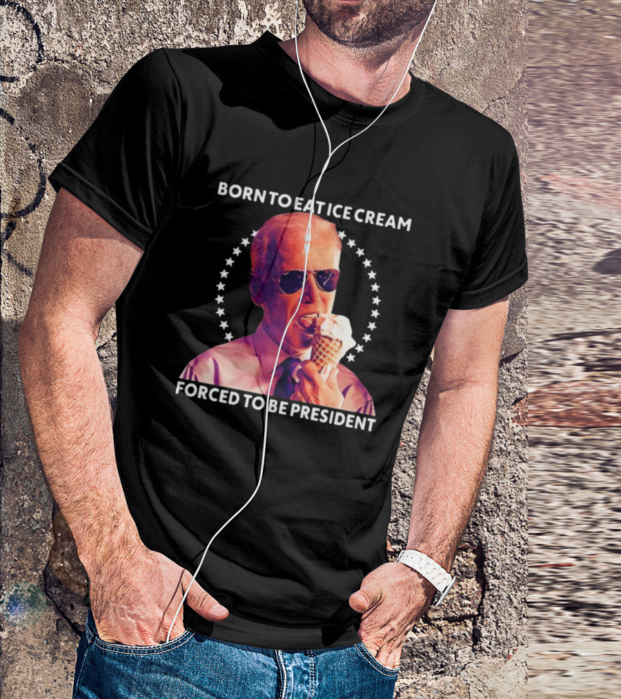 Born To Eat Ice Cream Forced To Be President Star Circle Sunglasses Ice Cream Cone T-Shirt