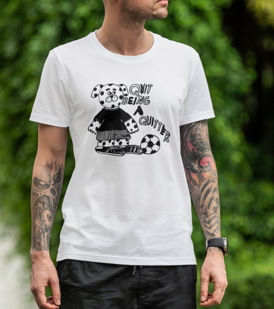 Quit Being A Quitter Dalmatian With Soccer Ball T-Shirt