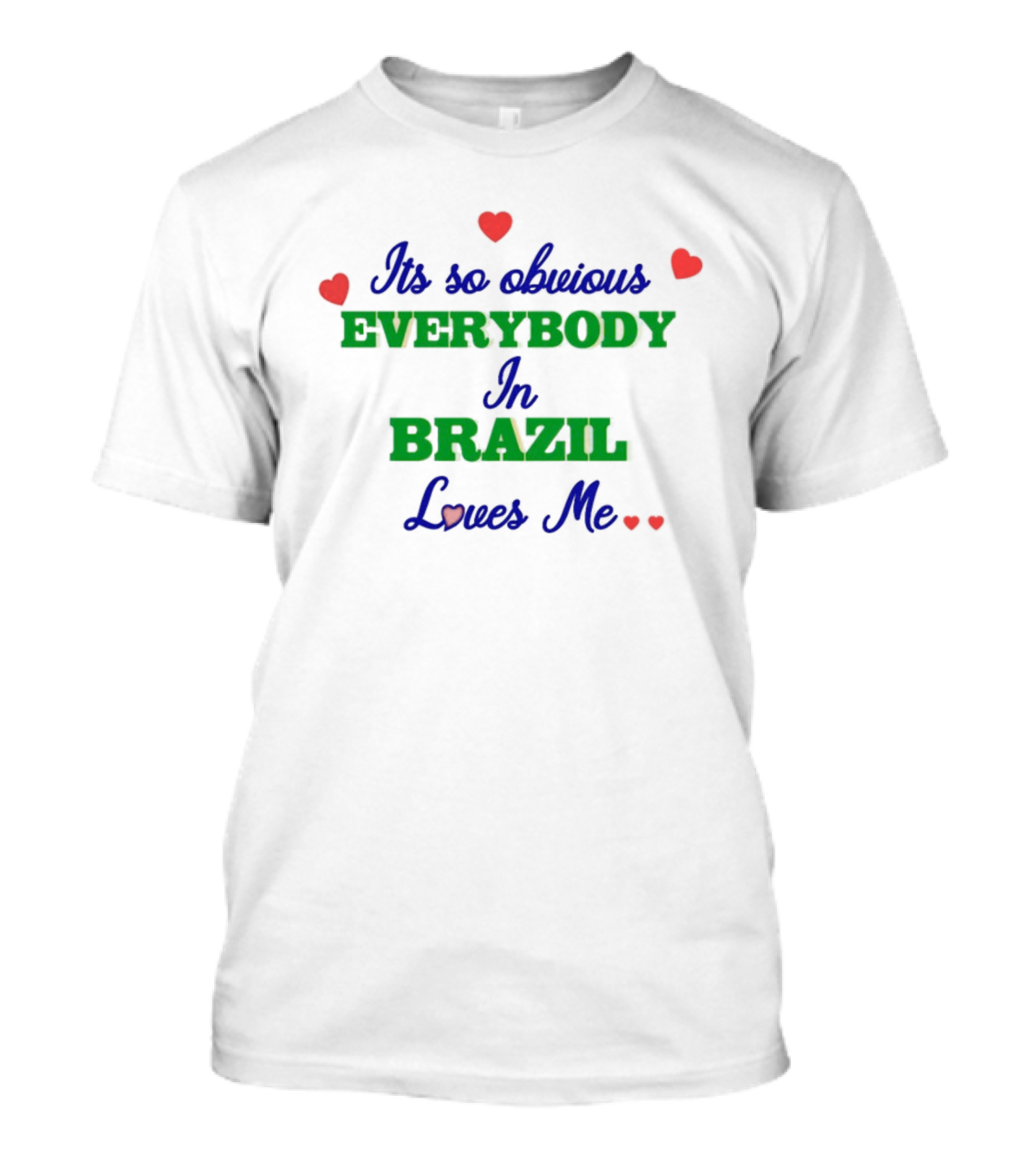 Omweekend Everybody In Brazil Loves Me Its So Obvious T-Shirt