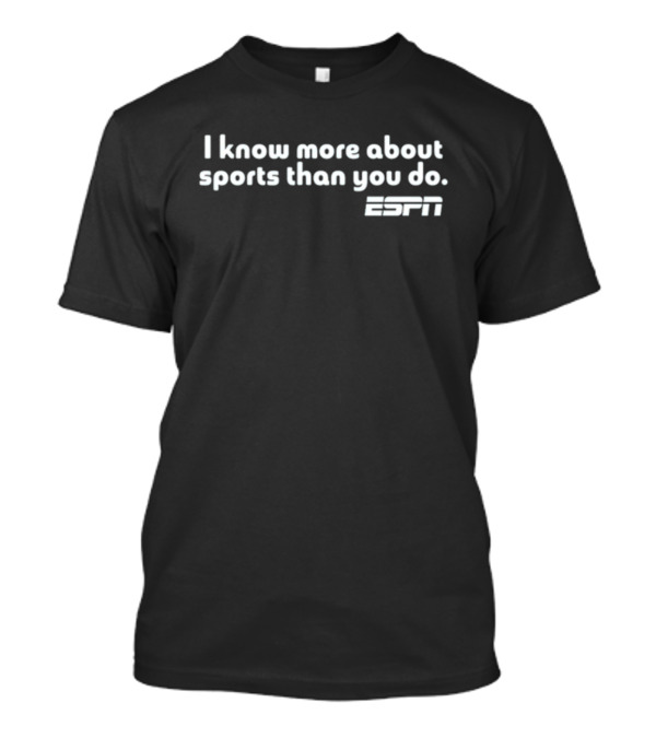 I Know More About Sports Than You Do ESPN T-Shirt