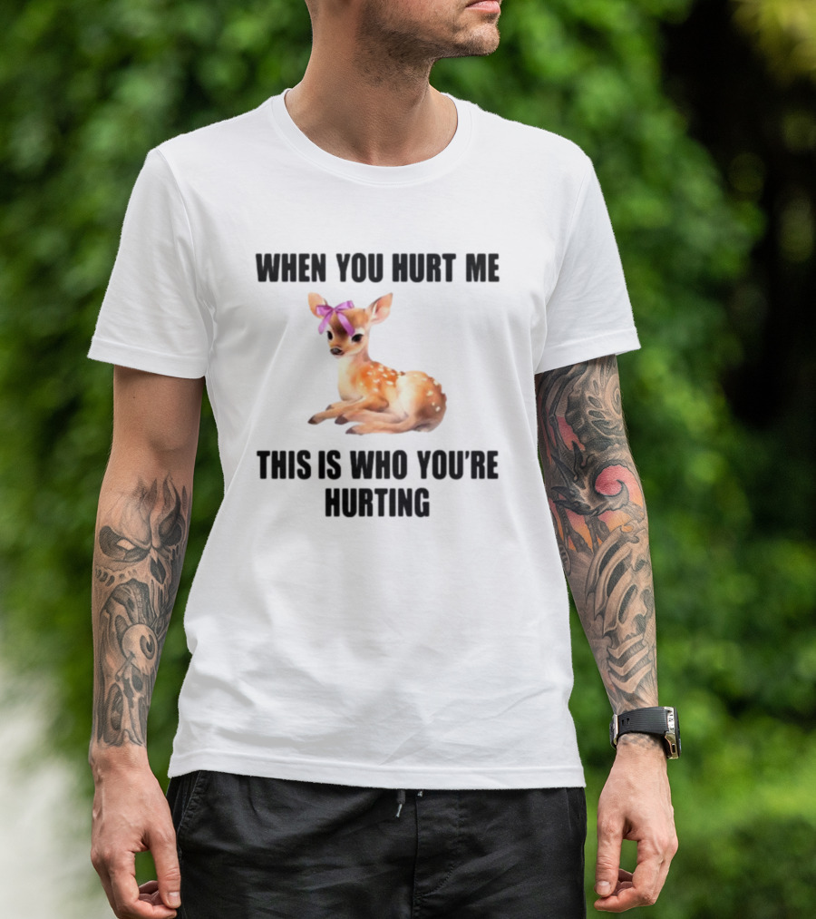 Vibe2k Deer When You Hurt Me This Is Who You're Hurting Fawn Bow T-Shirt