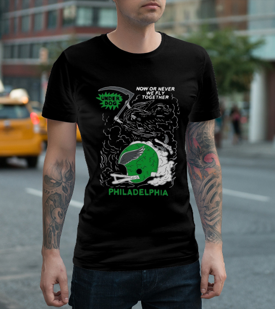 Philadelphia Now Or Never We Fly Together Under Dog T-Shirt