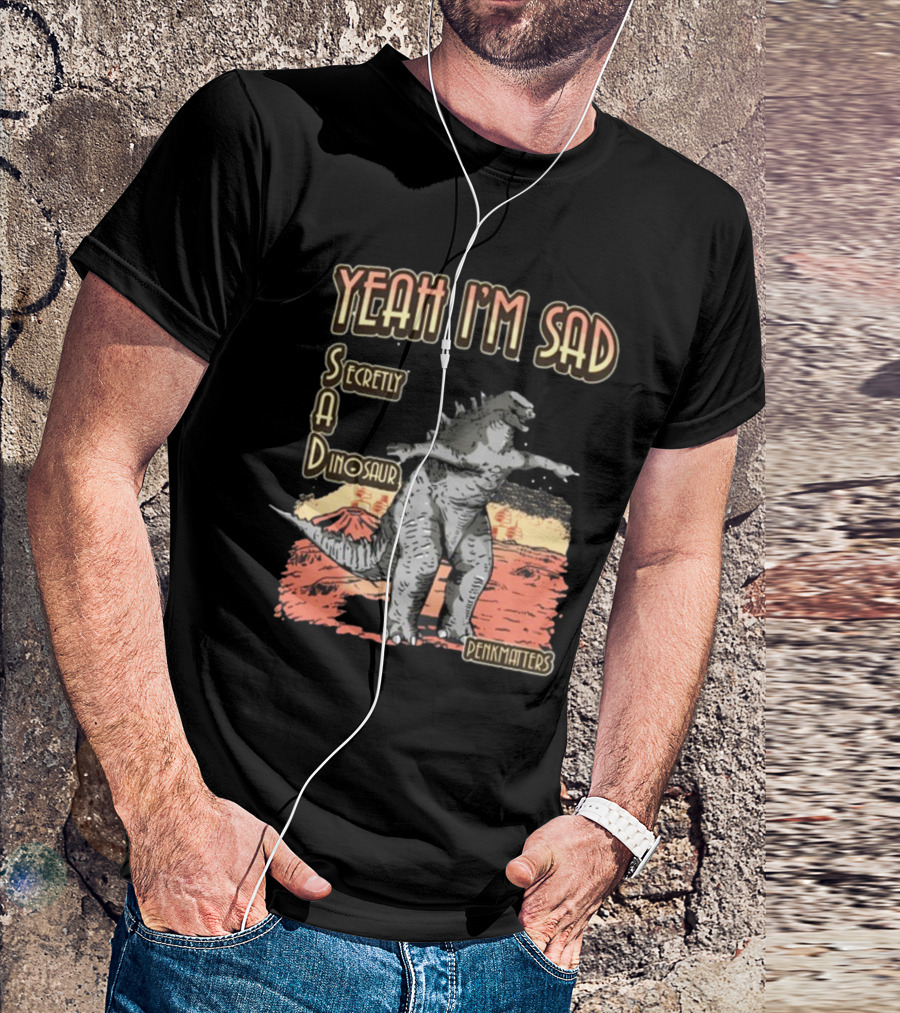 Yeah I'm Sad Secretly A Dinosaur Penkmatter's Dinosaur Art Retro Monster Scene T-Shirt