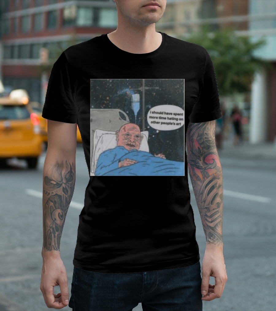 I Should Have Spent More Time Hating On Other People's Art Hospital Bed Space Scene T-Shirt