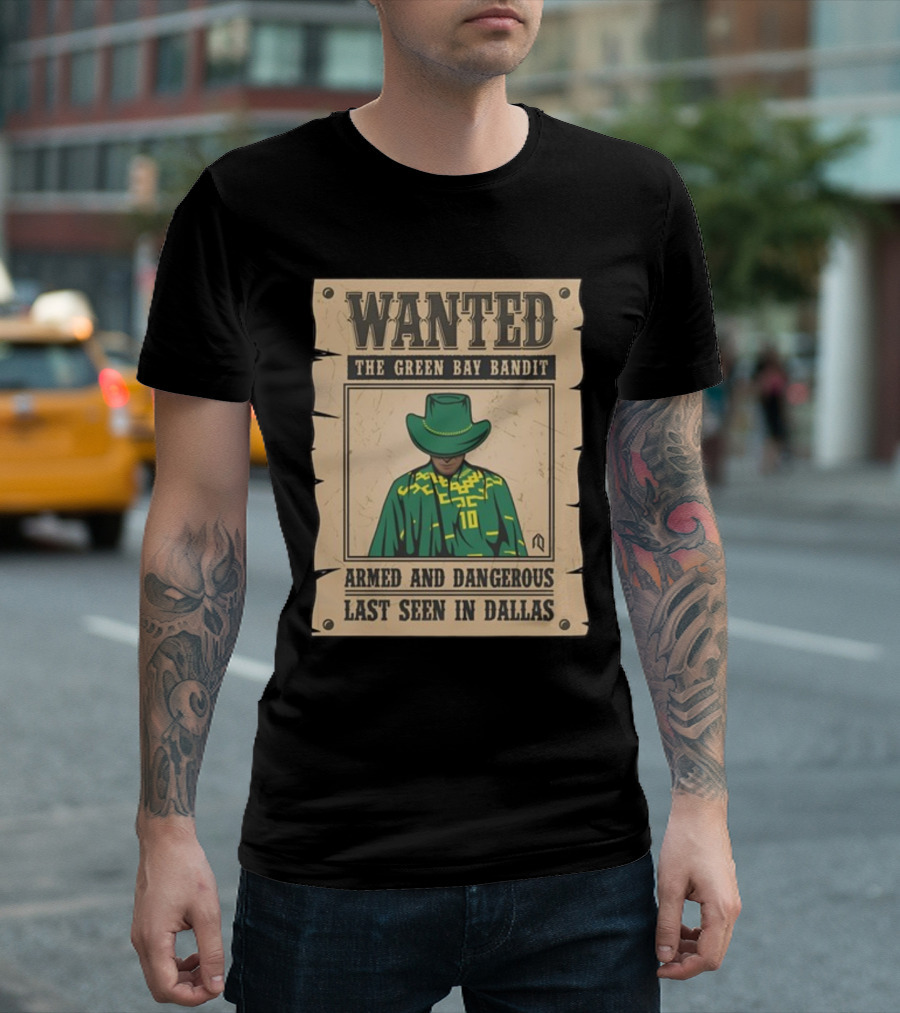 Wanted The Green Bay Bandit Armed and Dangerous Last Seen in Dallas T-Shirt