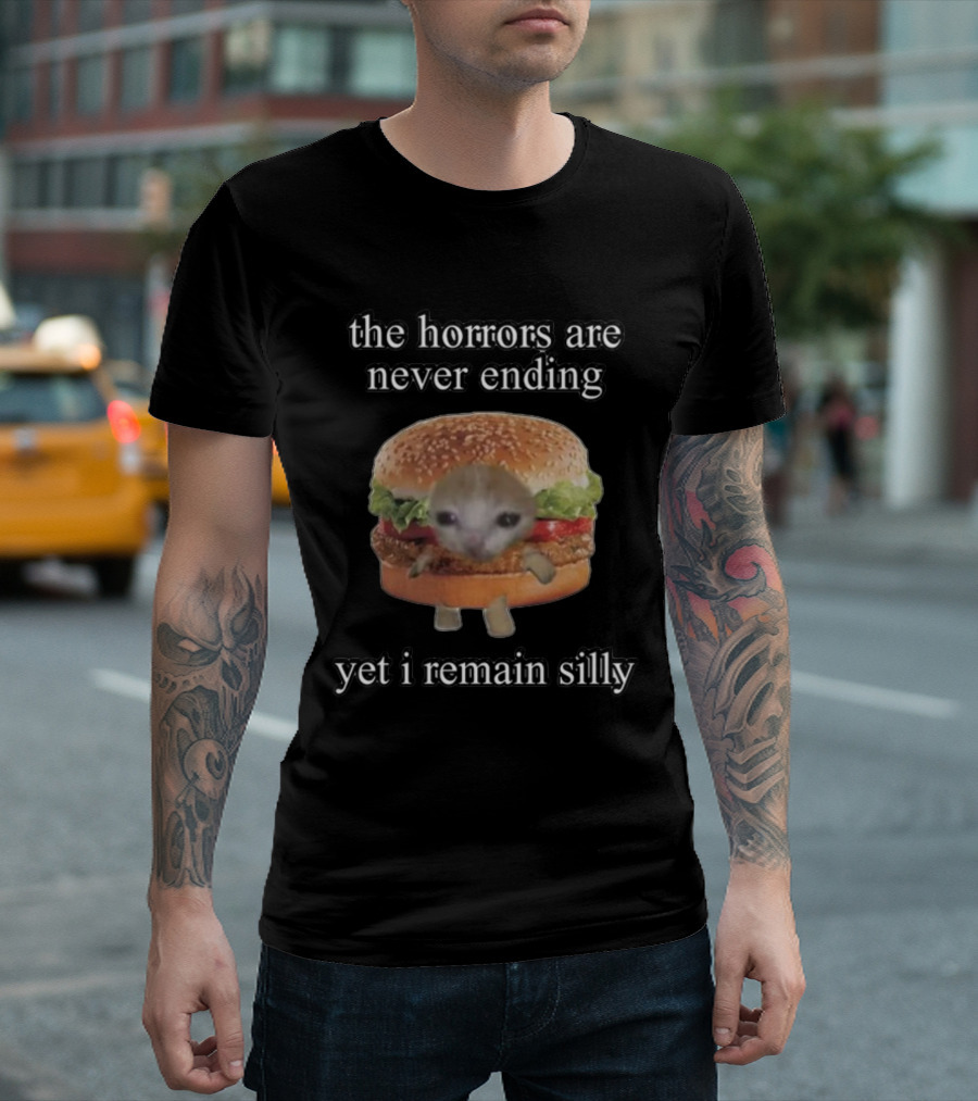The Horrors Are Never Ending Yet I Remain Silly Cringeytees Burger Cat T-Shirt