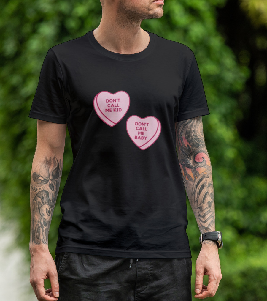 Don't Call Me Baby Don't Call Me Kid Heart Candy T-Shirt