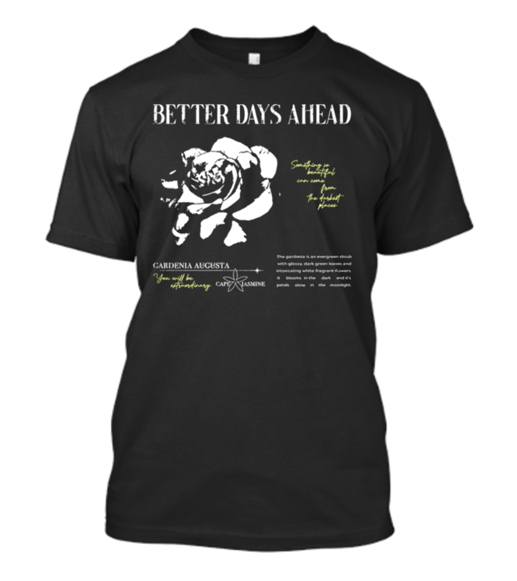 Better Days Ahead Gardenia Augusta Cape Jasmine Extraordinary Darkest Places T-Shirt