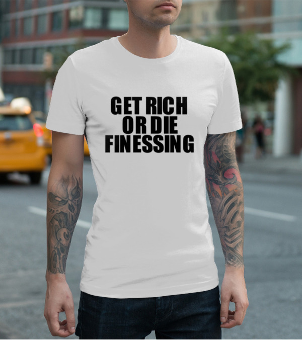 Get Rich Or Die Finessing Bold Motivational Text T-Shirt