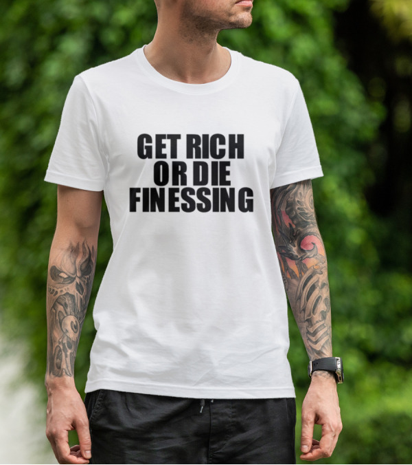 Get Rich Or Die Finessing Bold Motivational Text T-Shirt
