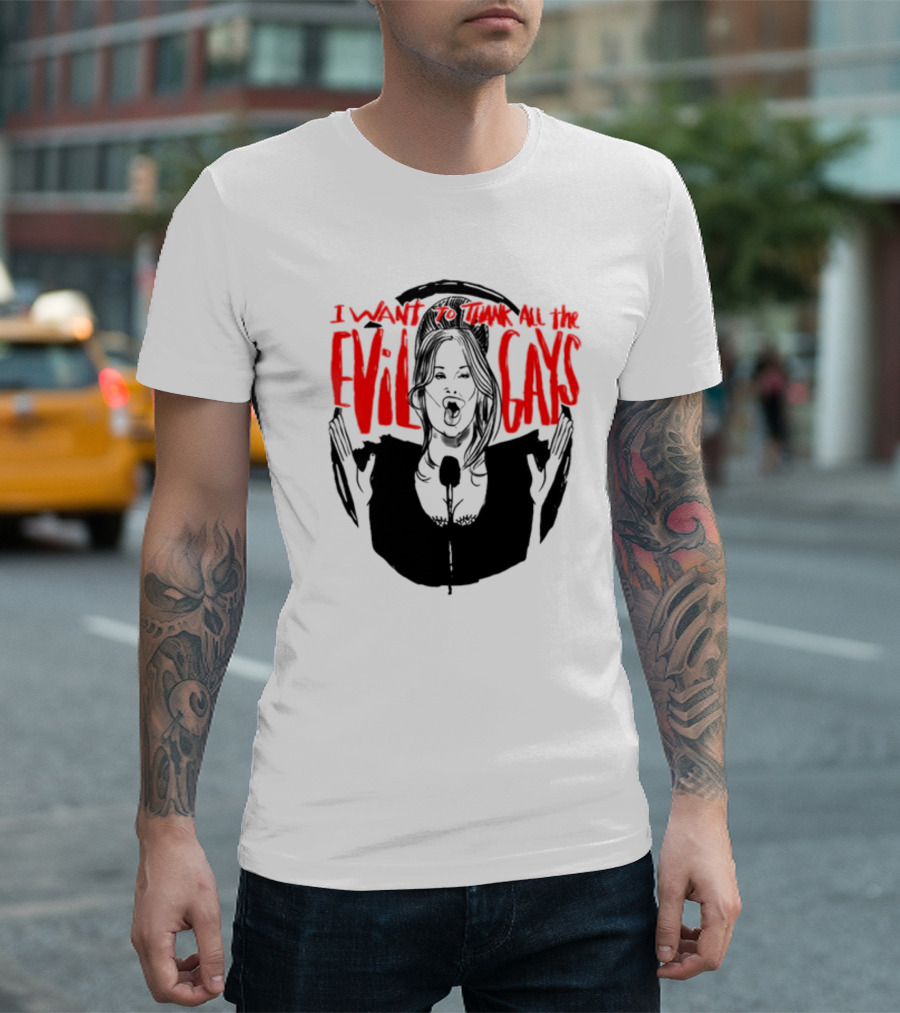I Want To Thank All The Evil Gays T-Shirt