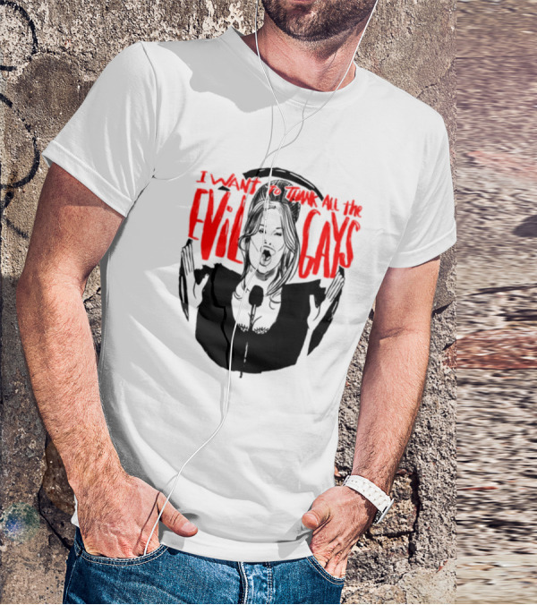 I Want To Thank All The Evil Gays T-Shirt
