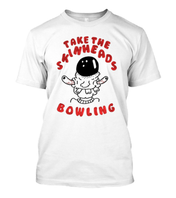 Take The Skinheads Bowling Bowling Ball Creature T-Shirt