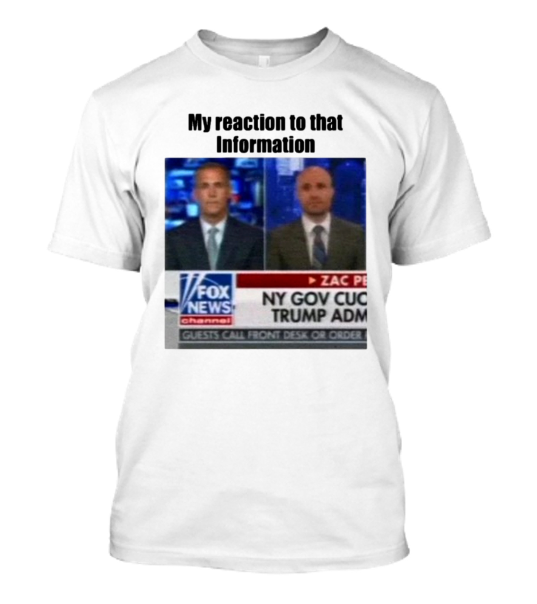 My Reaction To That Information Fox News NY Gov Cuomo Trump Admin T-Shirt