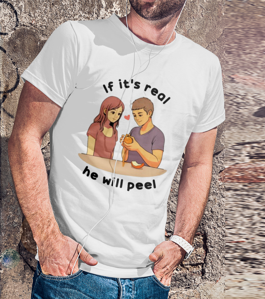 If It's Real He Will Peel Heart Couple Peeling Orange T-Shirt