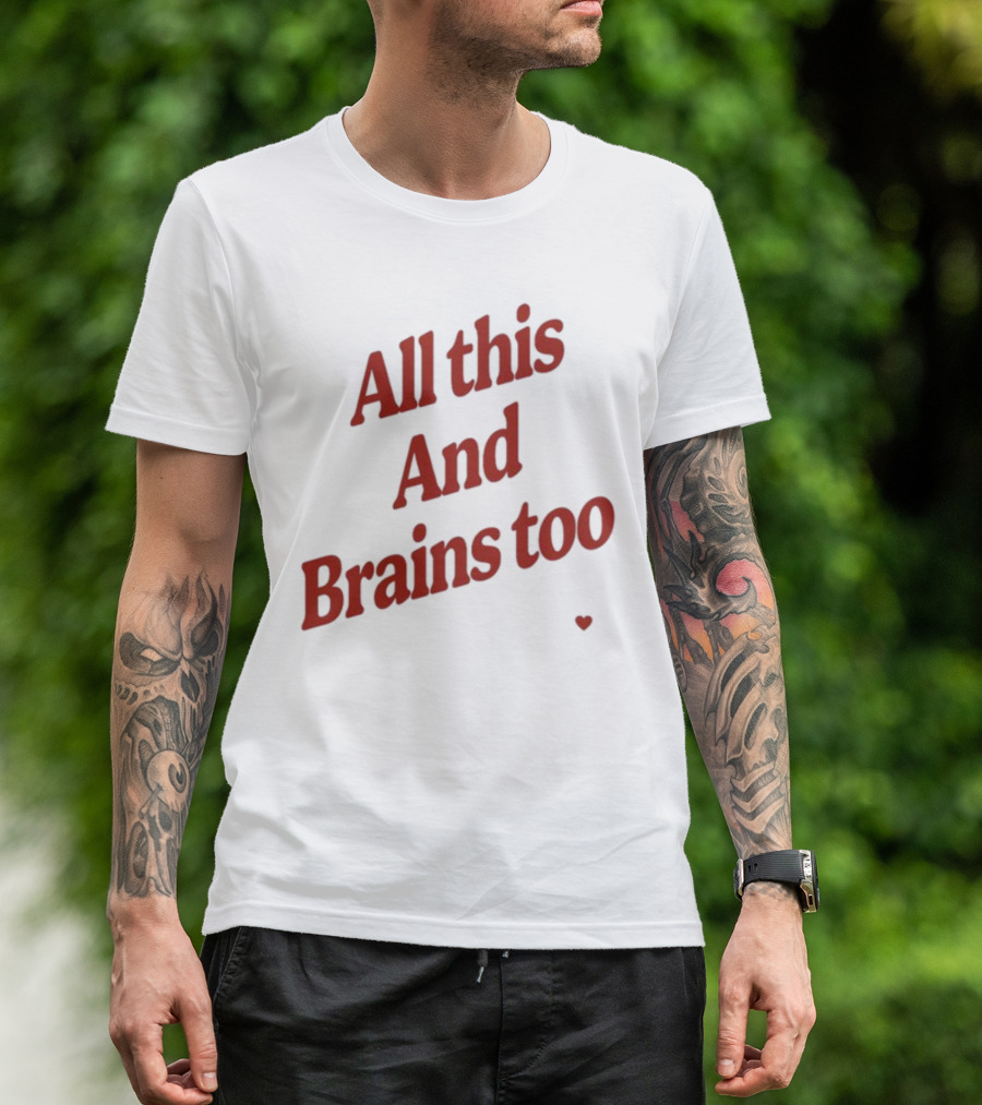 All This And Brains Too Kristin Jones T-Shirt