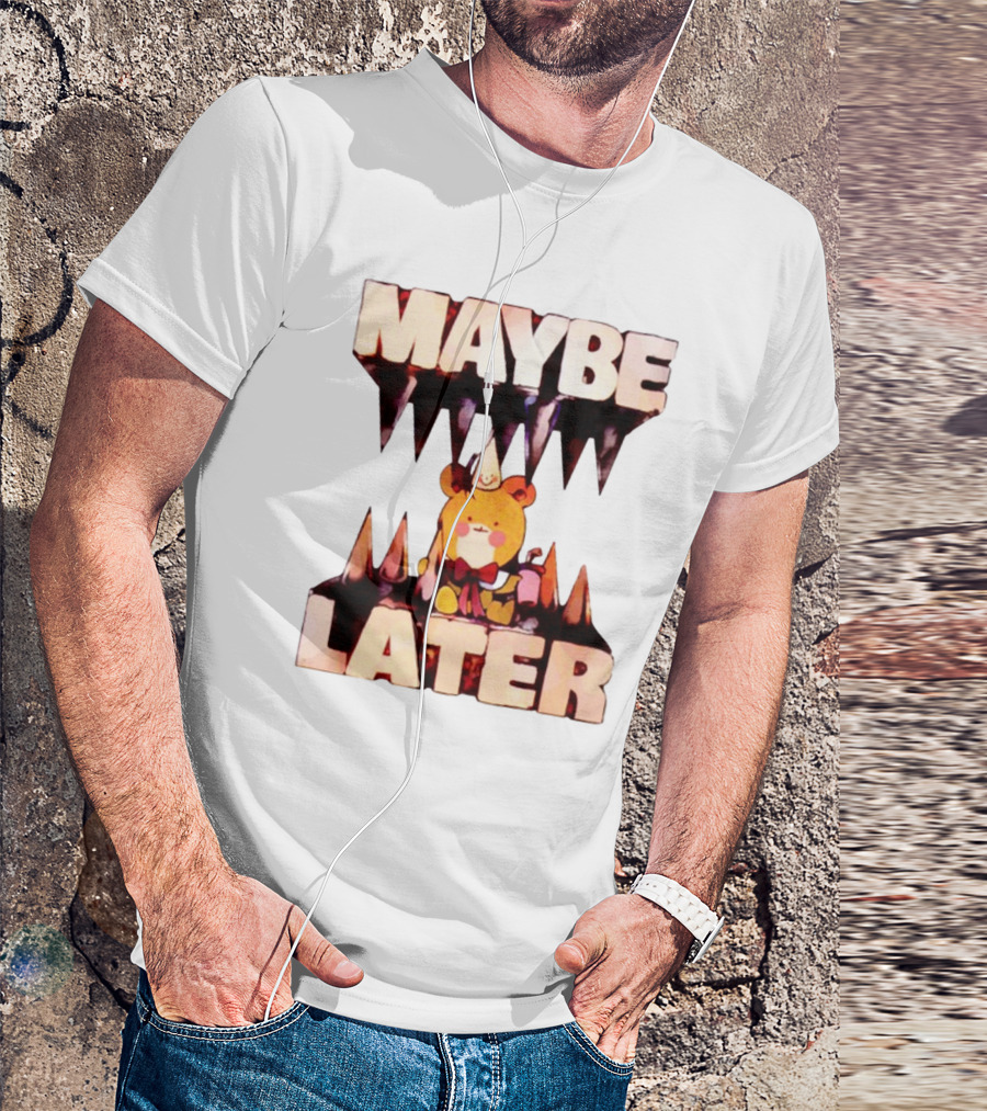MAYBE LATER Teddy Bear Party Hat And Ice Cream T-Shirt