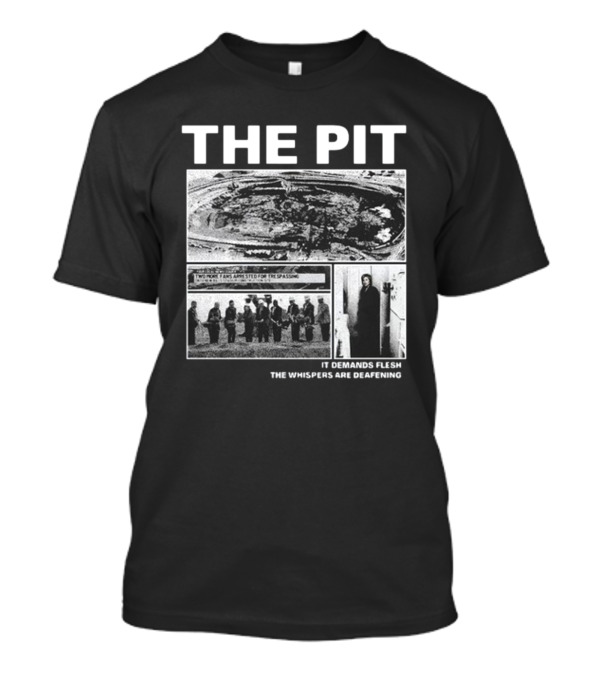 The Pit Two More Fans Arrested For Trespassing It Demands Flesh The Whispers Are Deafening T-Shirt