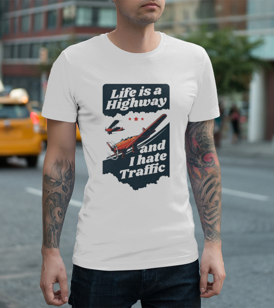 Life Is A Highway and I Hate Traffic Airplane Theme Gotfunny T-Shirt