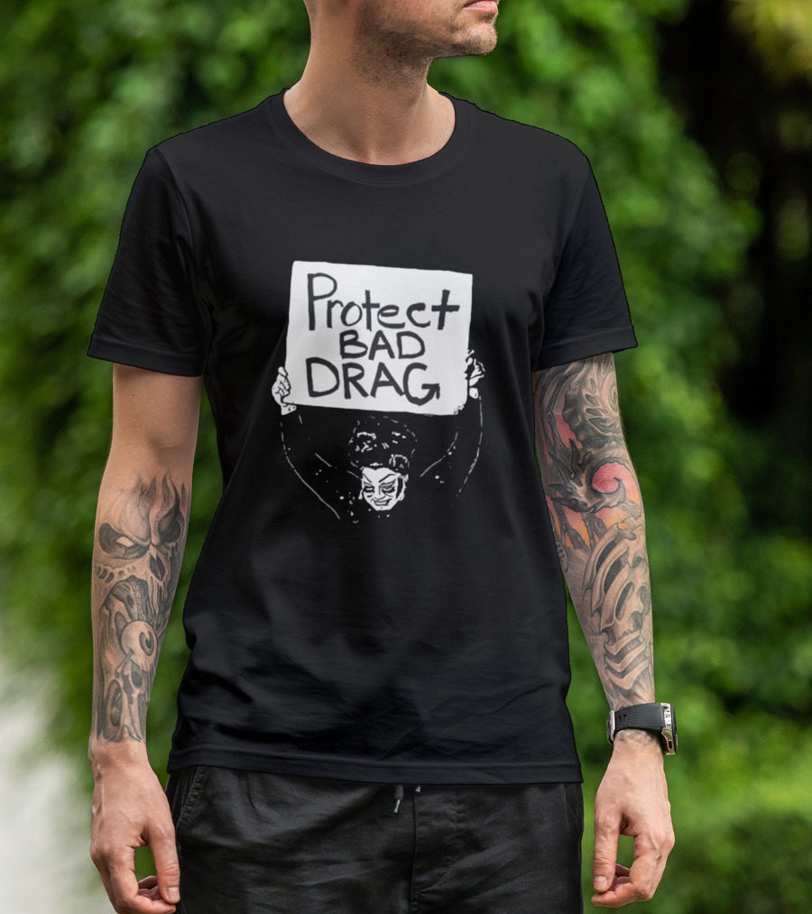 Protect Bad Drag Protest Sign Message T-Shirt