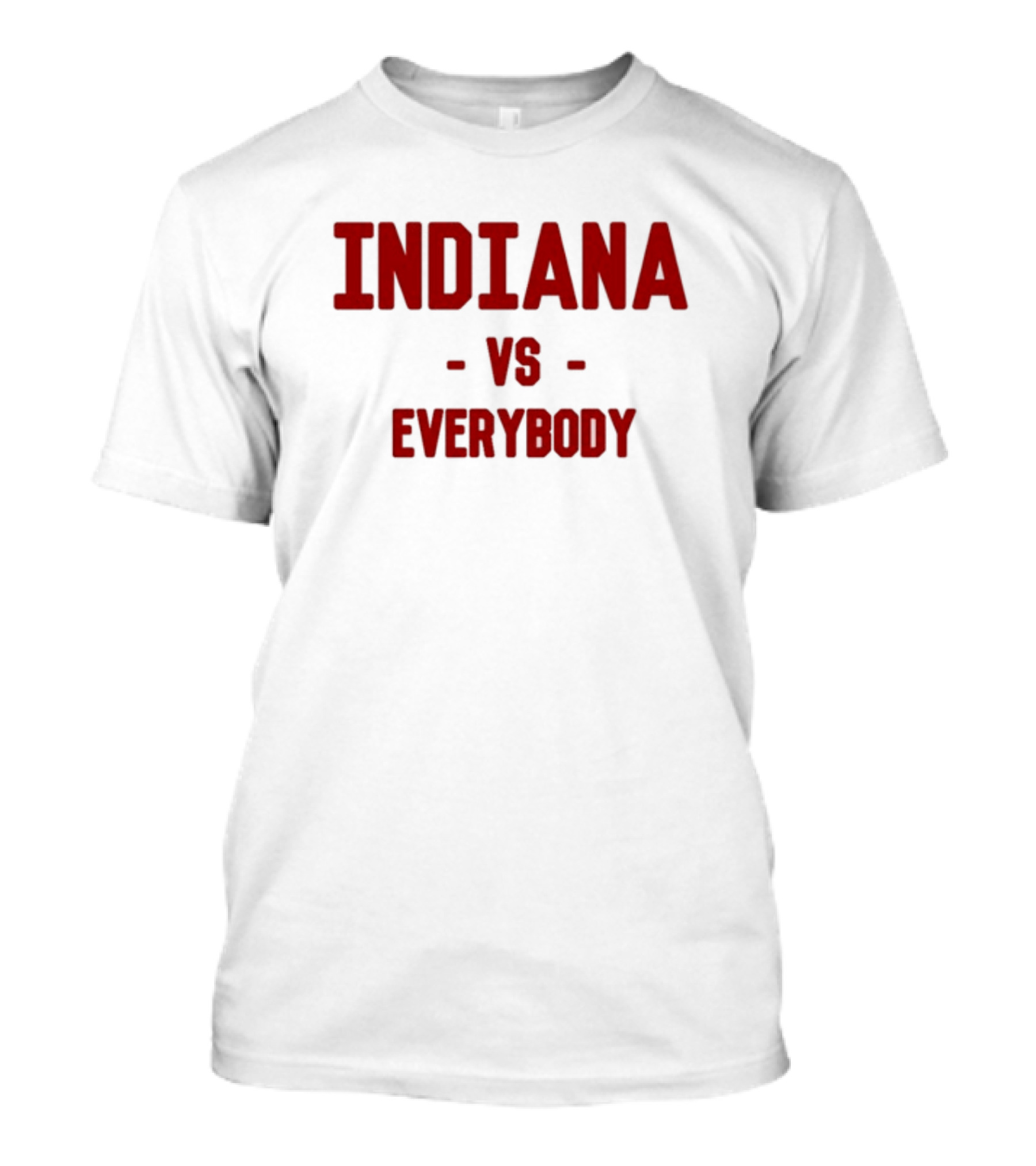 Indiana Vs Everybody Rivalry Sentiment T-Shirt