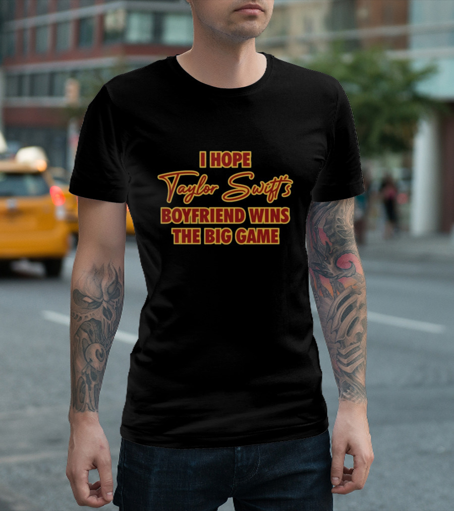 I Hope Taylor Swift's Boyfriend Wins The Big Game Bold Retro Lettering T-Shirt