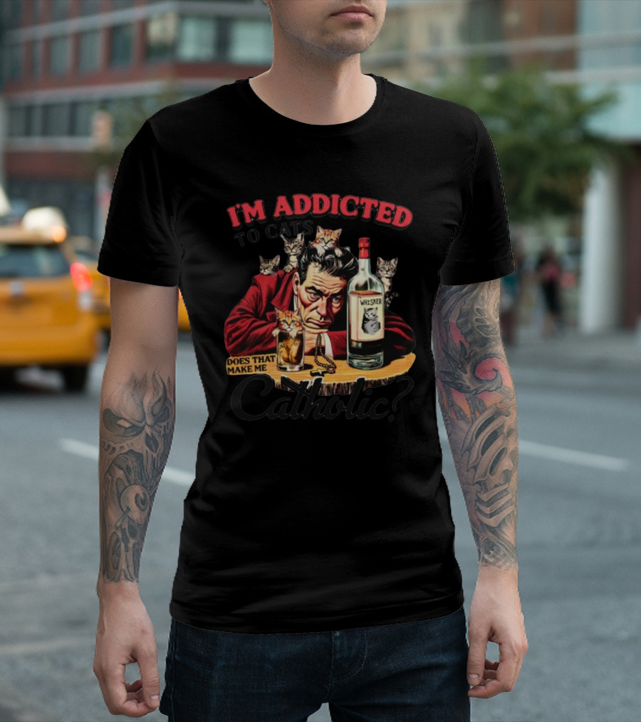 I'm Addicted To Cats Does That Make Me Catholic Whisker Cats Bottle T-Shirt