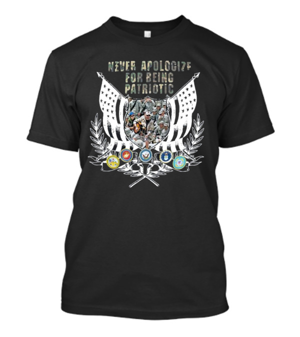 Never Apologize For Being Patriotic Military Tribute With Flags And Emblems T-Shirt