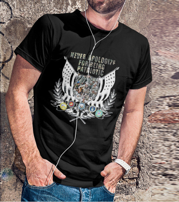 Never Apologize For Being Patriotic Military Tribute With Flags And Emblems T-Shirt