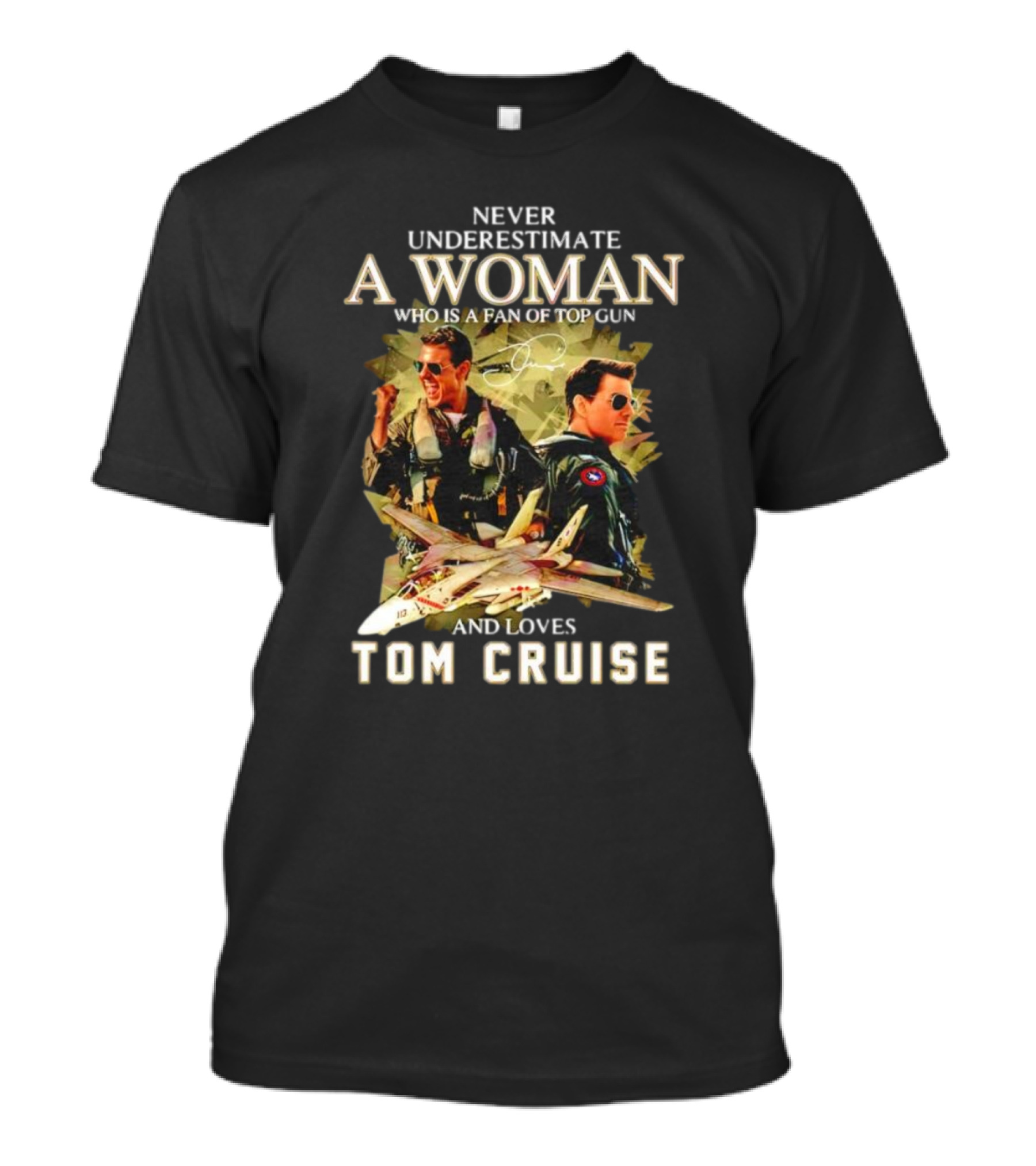 Never Underestimate A Woman Who Is A Fan Of Top Gun And Loves Tom Cruise Fighter Jets Movie Reference T-Shirt