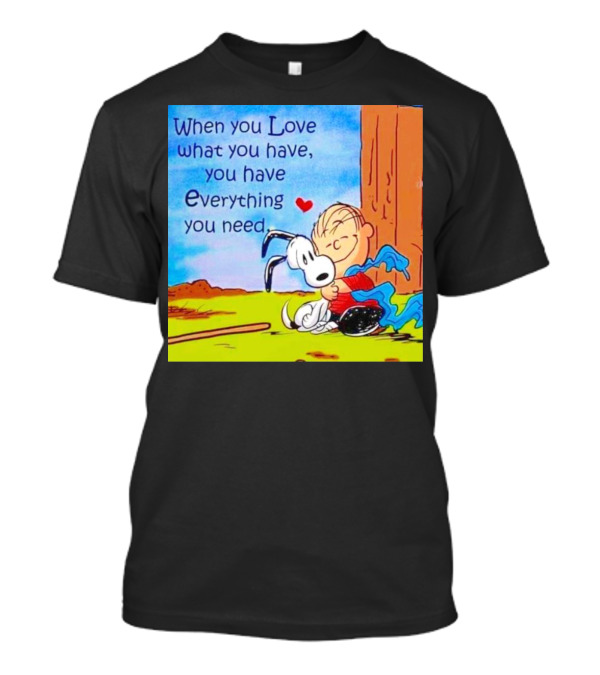 Snoopy And Charlie Brown Hugging You Have Everything You Need T-Shirt