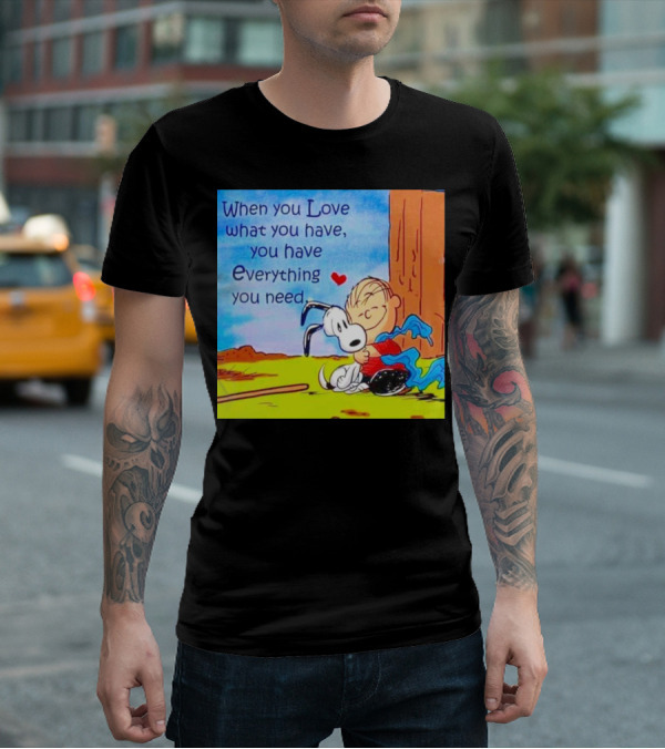 Snoopy And Charlie Brown Hugging You Have Everything You Need T-Shirt