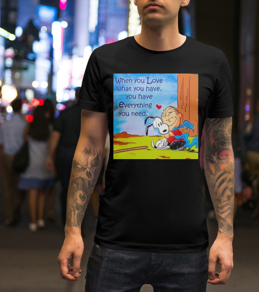 Snoopy And Charlie Brown Hugging You Have Everything You Need T-Shirt