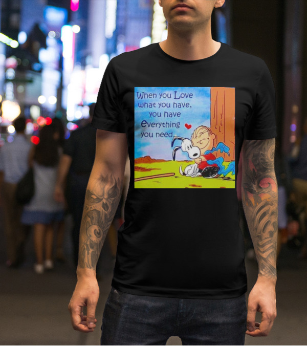 Snoopy And Charlie Brown Hugging You Have Everything You Need T-Shirt