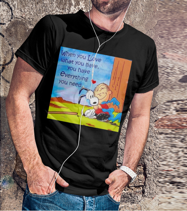 Snoopy And Charlie Brown Hugging You Have Everything You Need T-Shirt