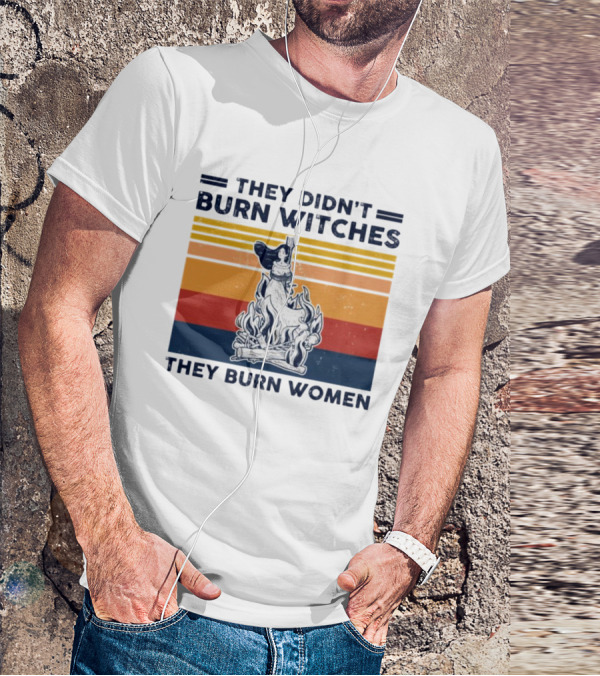 They Didn’t Burn Witches They Burn Women Vintage Retro Style Women's Rights T-Shirt