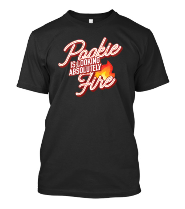 Pookie Is Looking Absolutely Fire Red Script Text And Flame T-Shirt
