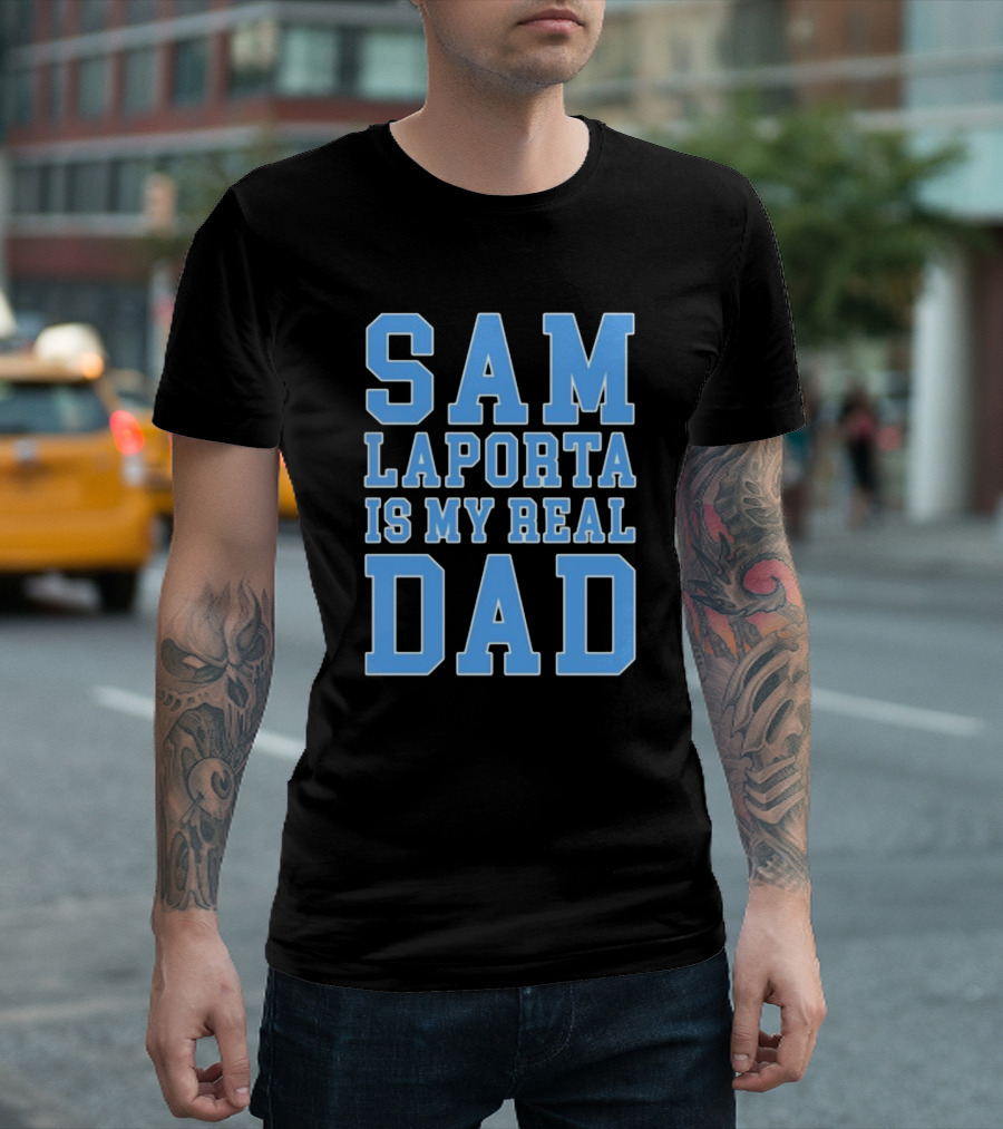 Sam Laporta Is My Real Dad Lions Fan T-Shirt