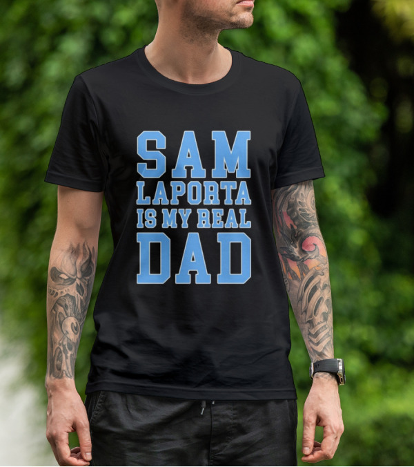 Sam Laporta Is My Real Dad Lions Fan T-Shirt
