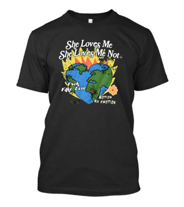 She Loves Me She Loves Me Not Motion No Emotion F*xk Fake Love Fred Taylor T-Shirt
