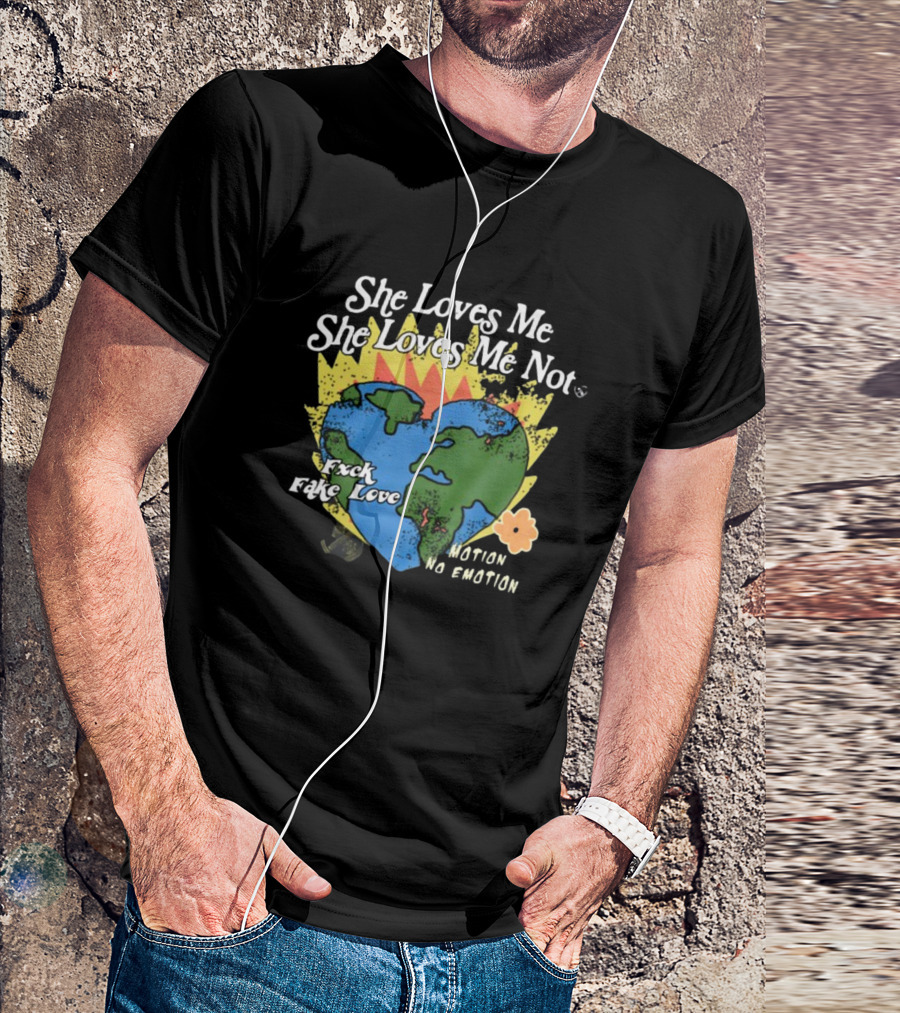 She Loves Me She Loves Me Not Motion No Emotion F*xk Fake Love Fred Taylor T-Shirt
