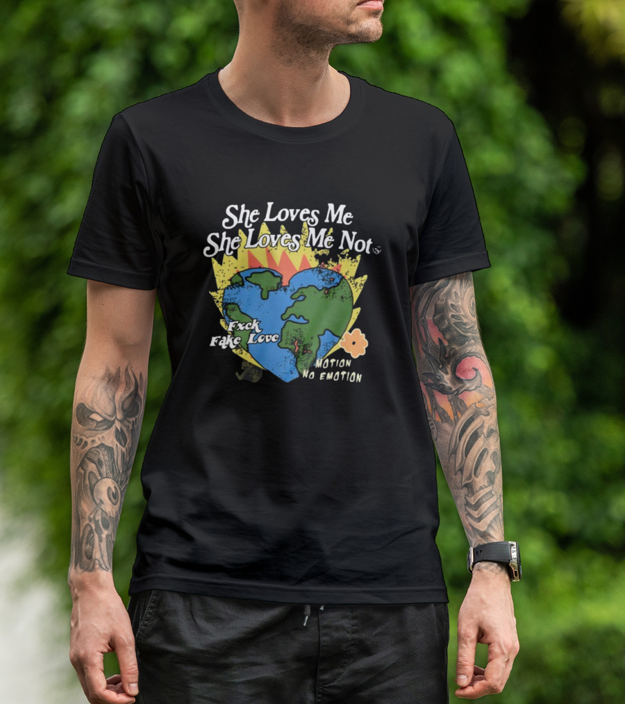 She Loves Me She Loves Me Not Motion No Emotion F*xk Fake Love Fred Taylor T-Shirt