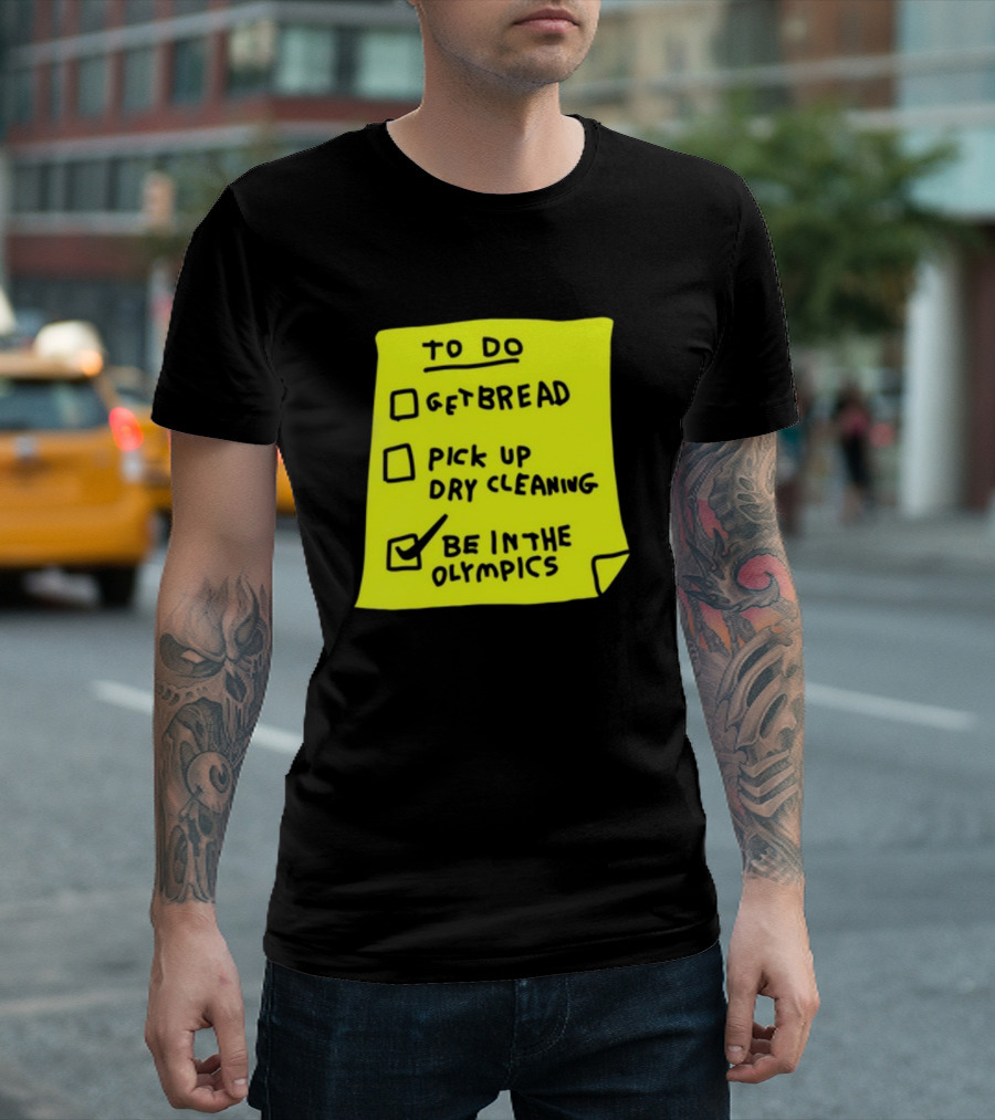 To Do List: Get Bread, Pick Up Dry Cleaning, Be In The Olympics T-Shirt