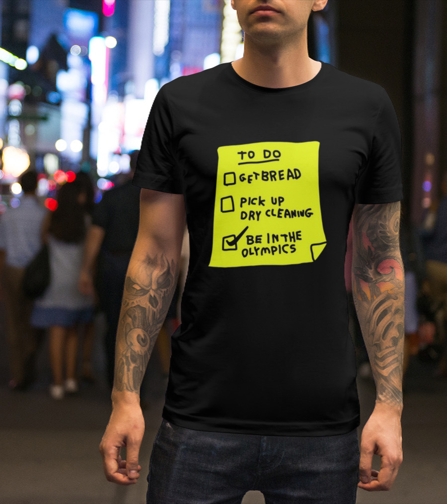 To Do List: Get Bread, Pick Up Dry Cleaning, Be In The Olympics T-Shirt