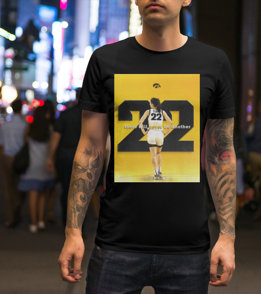 There Will Never Be Another Caitlin Clark 22 Iowa T-Shirt