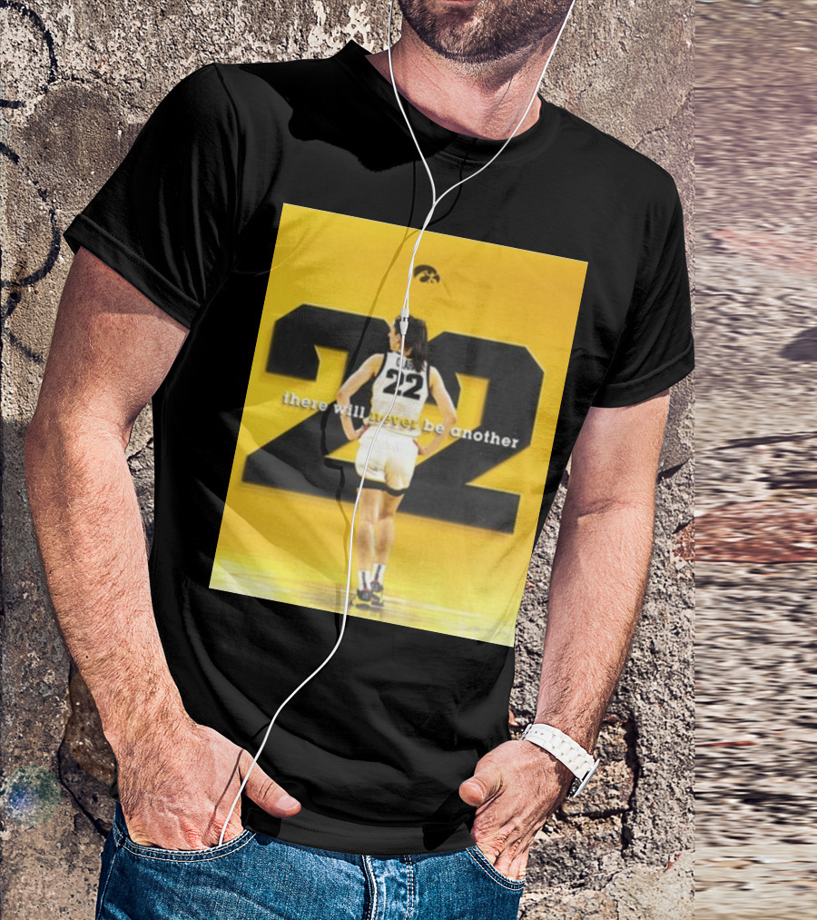 There Will Never Be Another Caitlin Clark 22 Iowa T-Shirt