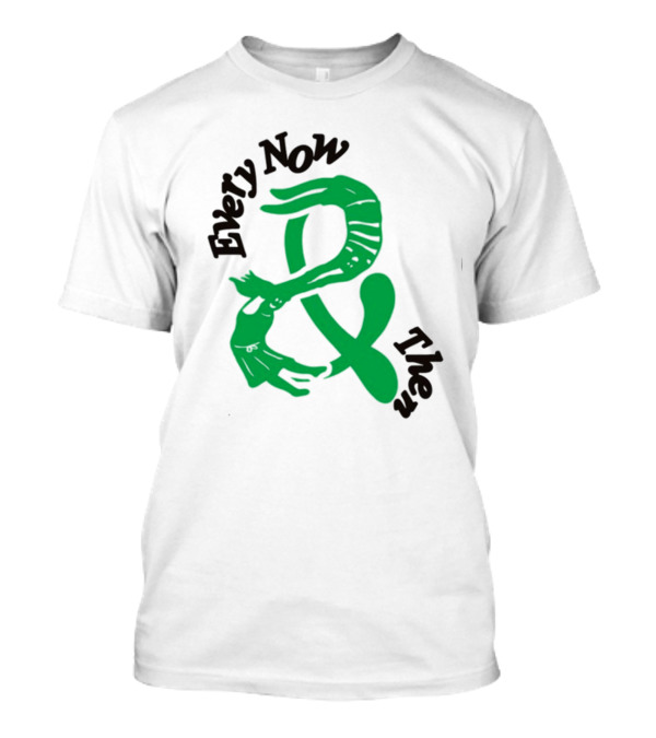 Every Now And Then T-Shirt