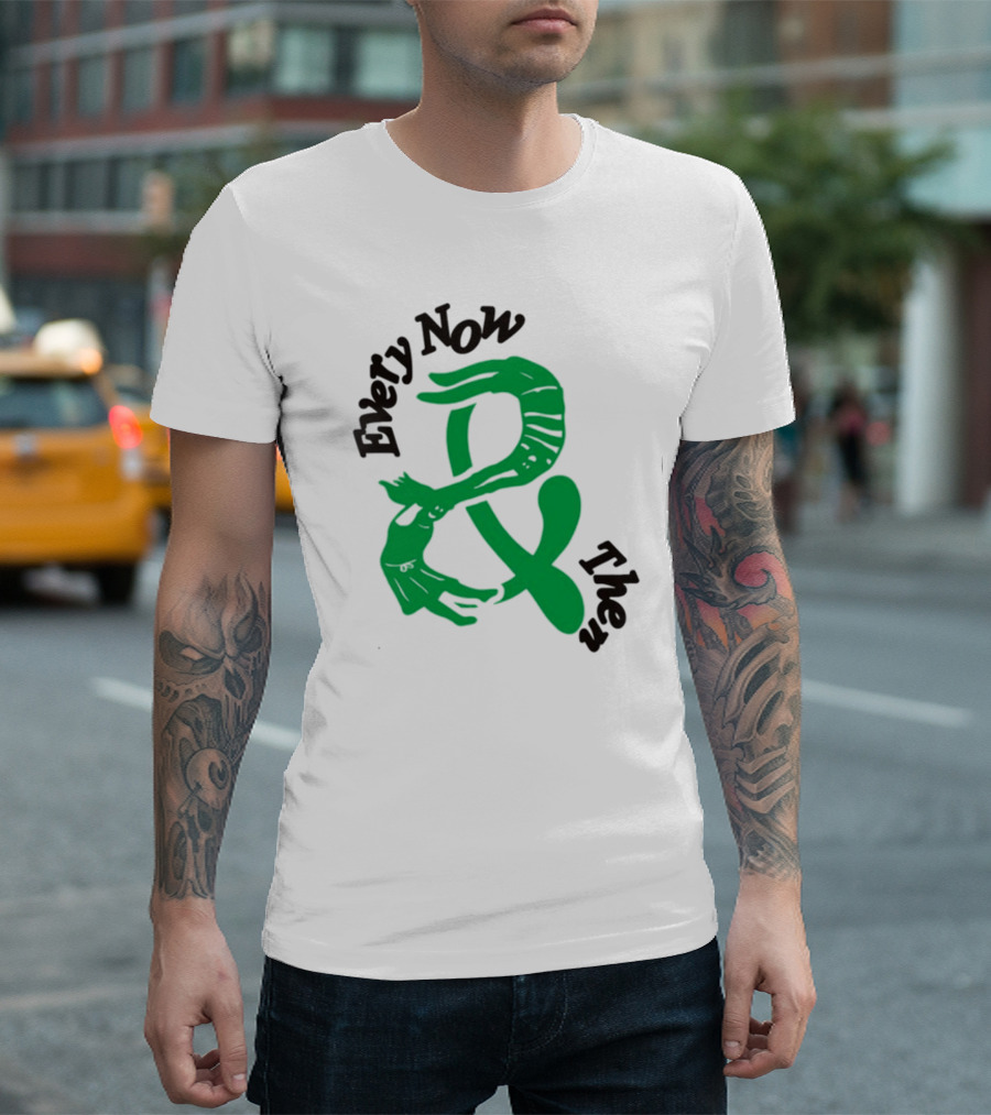 Every Now and Then T-Shirt
